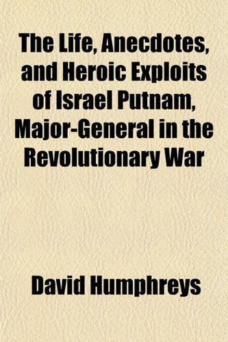 The Life, Anecdotes, and Heroic Exploits of Israel Putnam, Major-General in the Revolutionary War Books