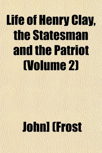 Life of Henry Clay, the Statesman and the Patriot (Volume 2) Books