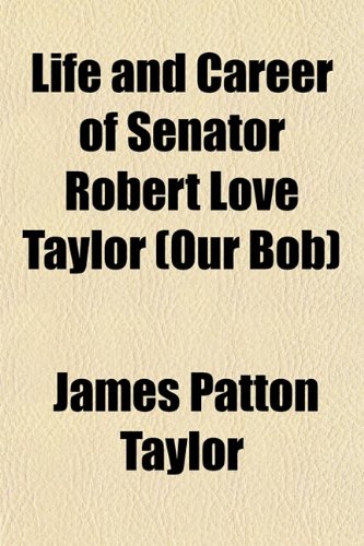 Life and Career of Senator Robert Love Taylor (Our Bob) Books