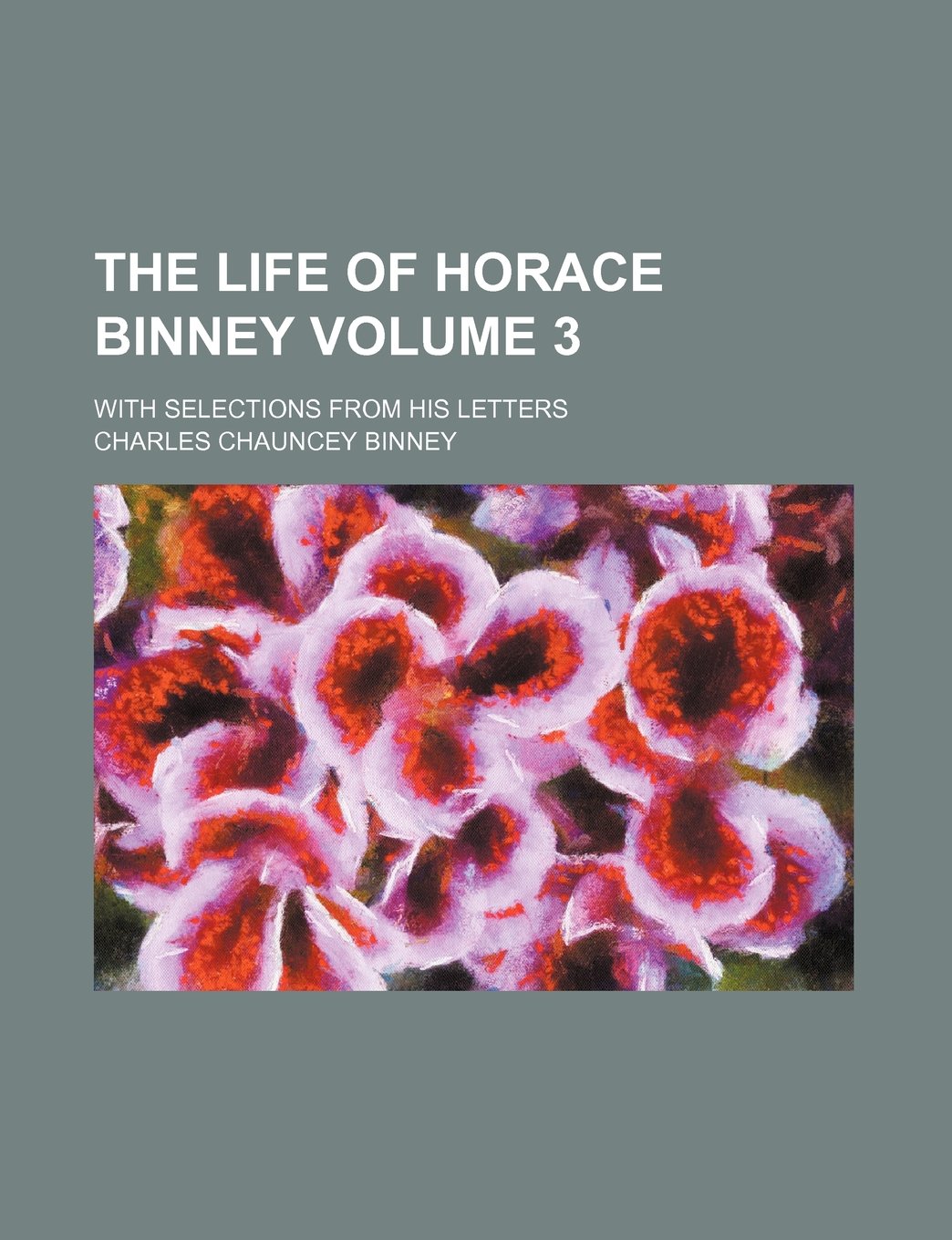 The Life of Horace Binney Volume 3; With Selections from His Letters Books