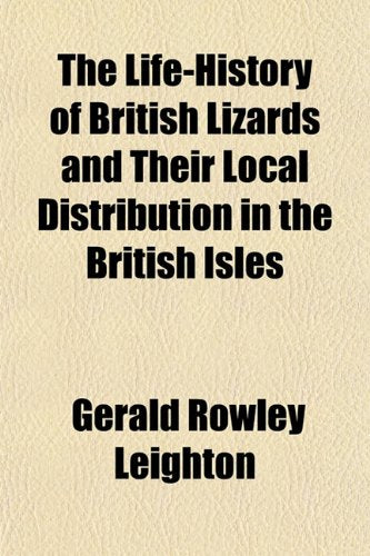 The Life-History of British Lizards and Their Local Distribution in the British Isles Books