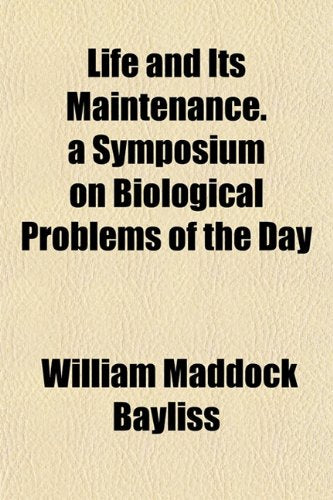 Life and Its Maintenance. a Symposium on Biological Problems of the Day Books