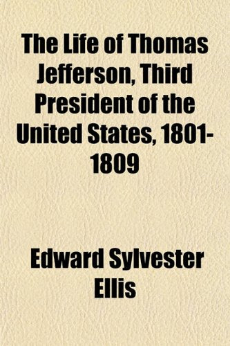 The Life of Thomas Jefferson, Third President of the United States, 1801-1809 Books
