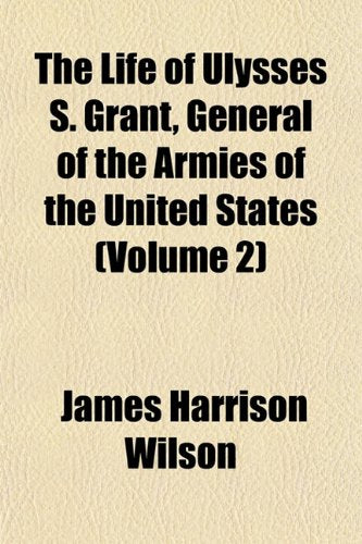 The Life of Ulysses S. Grant, General of the Armies of the United States (Volume 2) Books