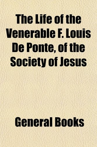 The Life of the Venerable F. Louis de Ponte, of the Society of Jesus Books