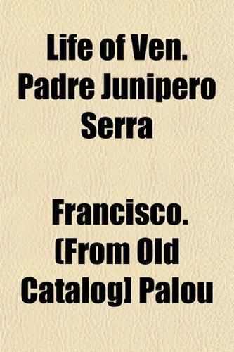 Life of Ven. Padre Junipero Serra Books