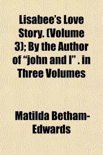 Lisabee's Love Story. (Volume 3); By the Author of "John and I" . in Three Volumes Books