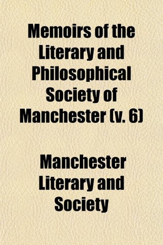 Memoirs of the Literary and Philosophical Society of Manchester (V. 6) Books