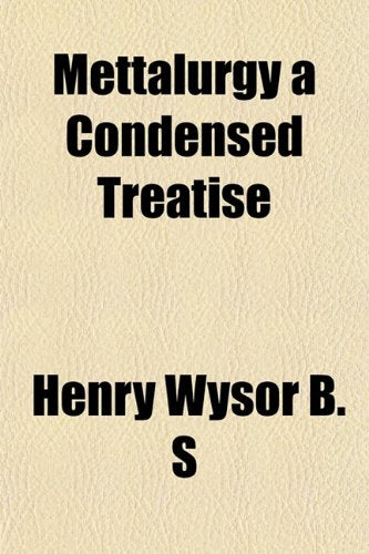 Mettalurgy a Condensed Treatise Books