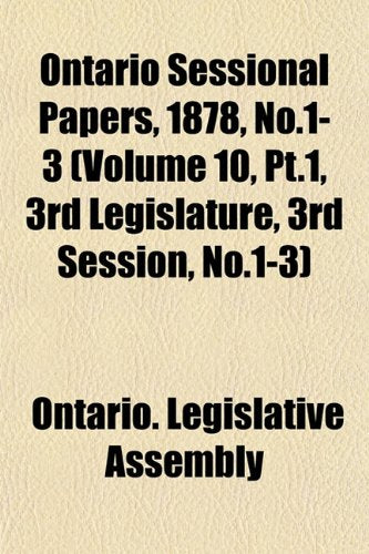 Ontario Sessional Papers, 1878, No.1-3 (Volume 10, PT.1, 3rd Legislature, 3rd Session, No.1-3) book