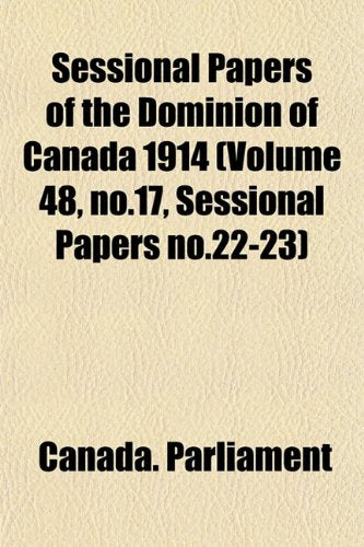 Sessional Papers of the Dominion of Canada 1914 (Volume 48, No.17, Sessional Papers No.22-23) Books