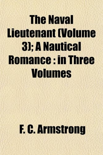The Naval Lieutenant (Volume 3); A Nautical Romance: In Three Volumes book