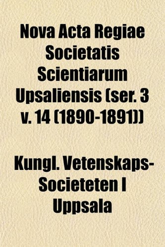 Nova ACTA Regiae Societatis Scientiarum Upsaliensis (Ser. 3 V. 14 (1890-1891)) book
