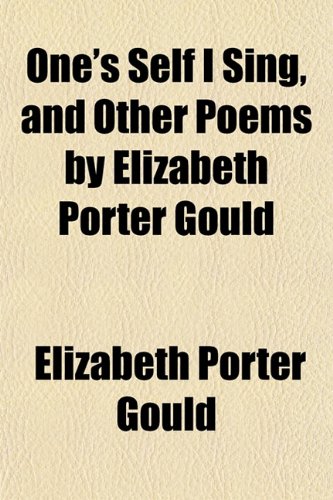 One's Self I Sing, and Other Poems by Elizabeth Porter Gould Contemporary literature