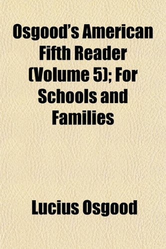 Osgood's American Fifth Reader (Volume 5); For Schools and Families Books