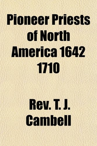 Pioneer Priests of North America 1642 1710 Books