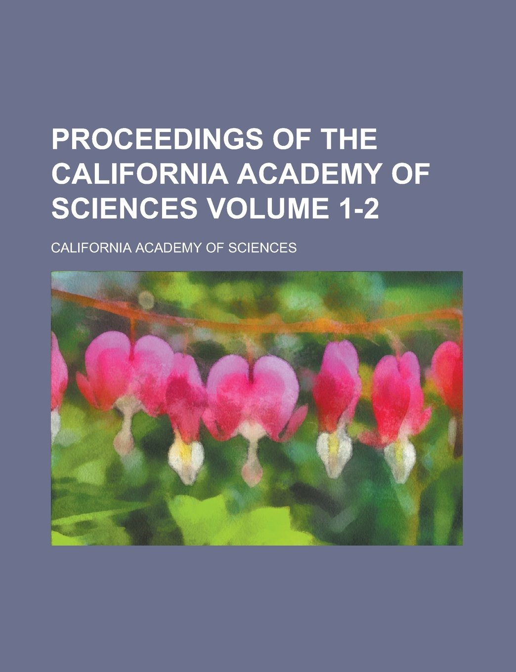 Proceedings of the California Academy of Sciences (V.1 1897-1900) Books
