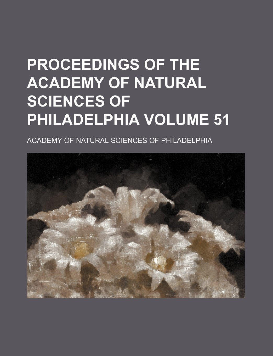 Proceedings of the Academy of Natural Sciences of Philadelphia Volume 51 Books