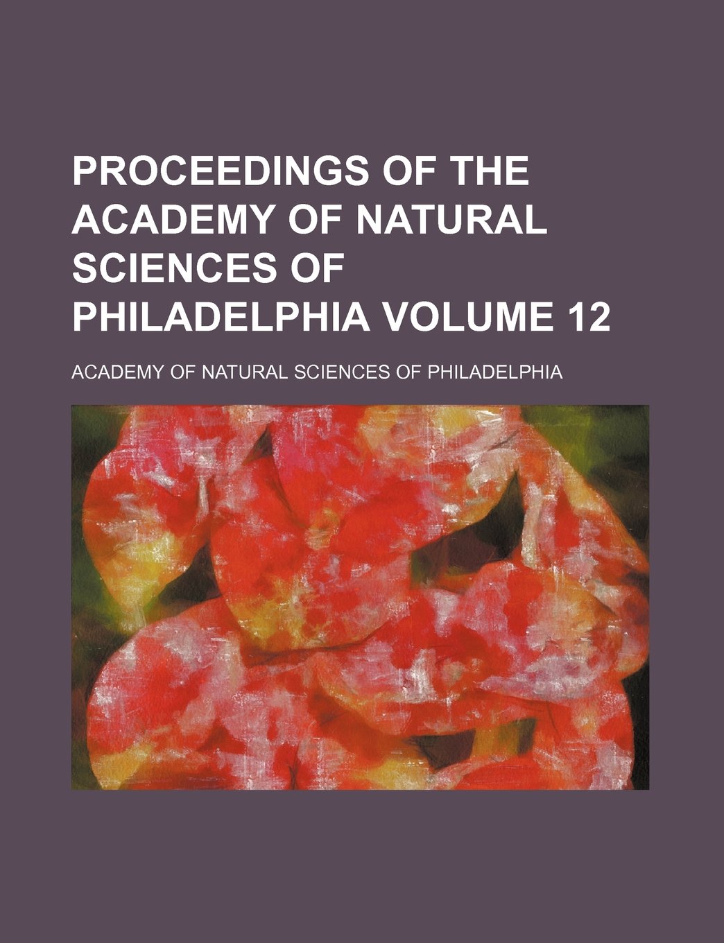 Proceedings of the Academy of Natural Sciences of Philadelphia Volume 12 Books