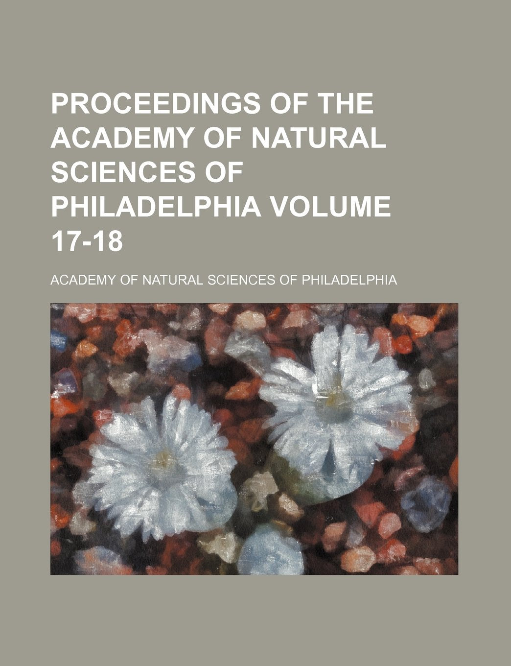 Proceedings of the Academy of Natural Sciences of Philadelphia Volume 17-18 Books