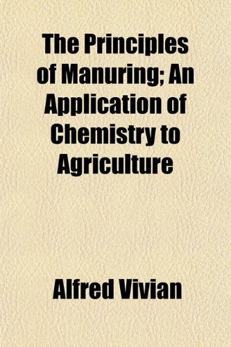 The Principles of Manuring; An Application of Chemistry to Agriculture Books