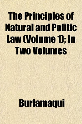 The Principles of Natural and Politic Law (Volume 1); In Two Volumes Books