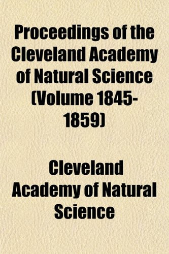 Proceedings of the Cleveland Academy of Natural Science (Volume 1845-1859) Books