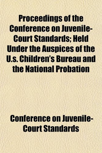 Proceedings of the Conference on Juvenile-Court Standards; Held Under the Auspices of the U.S. Children's Bureau and the National Probation Books