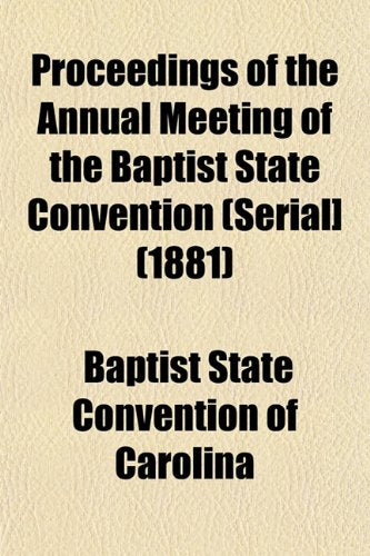 Proceedings of the Annual Meeting of the Baptist State Convention (Serial] (1881) Books