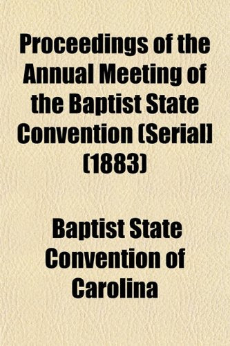 Proceedings of the Annual Meeting of the Baptist State Convention (Serial] (1883) Books
