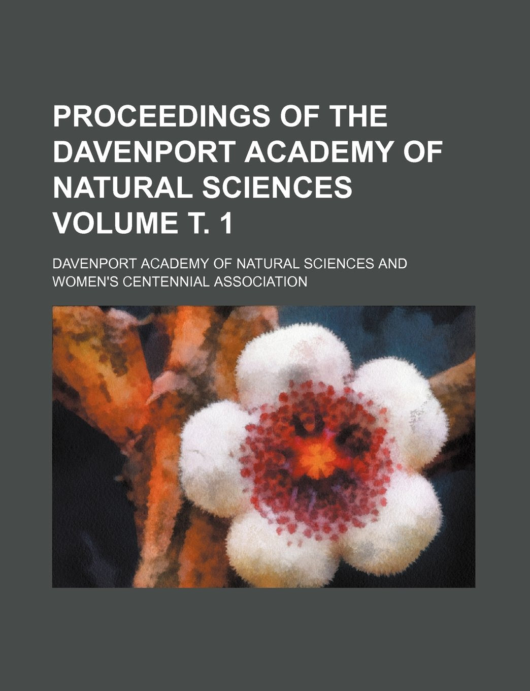 Proceedings of the Davenport Academy of Natural Sciences Volume . 1 Books