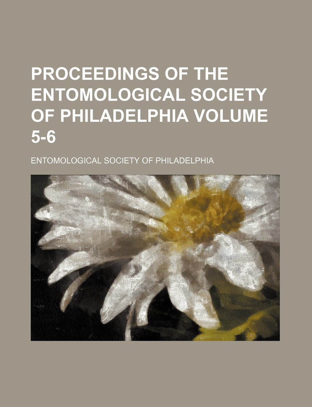 Proceedings of the Entomological Society of Philadelphia Volume 5-6 Books