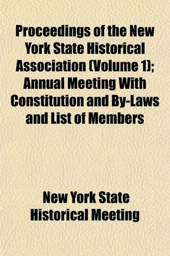 Proceedings of the New York State Historical Association (Volume 1); Annual Meeting with Constitution and By-Laws and List of Members Books
