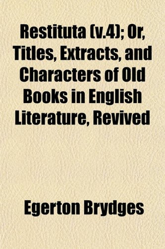 Restituta (V.4); Or, Titles, Extracts, and Characters of Old Books in English Literature, Revived book