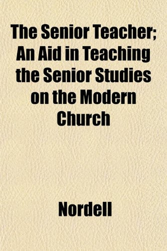 The Senior Teacher; An Aid in Teaching the Senior Studies on the Modern Church Books