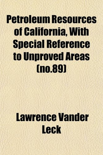 Petroleum Resources of California, with Special Reference to Unproved Areas (No.89) Books