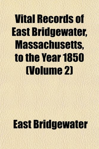 Vital Records of East Bridgewater, Massachusetts, to the Year 1850 (Volume 2) Books