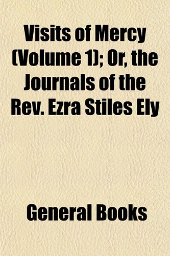 Visits of Mercy (Volume 1); Or, the Journals of the REV. Ezra Stiles Ely Books