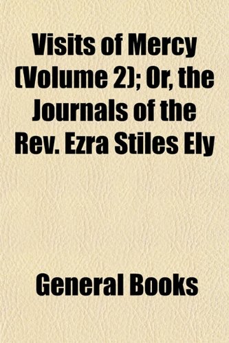 Visits of Mercy (Volume 2); Or, the Journals of the REV. Ezra Stiles Ely Books