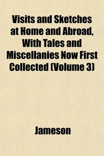 Visits and Sketches at Home and Abroad, with Tales and Miscellanies Now First Collected (Volume 3) Books