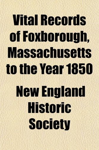 Vital Records of Foxborough, Massachusetts to the Year 1850 Books