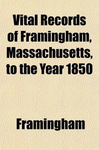 Vital Records of Framingham, Massachusetts, to the Year 1850 Books