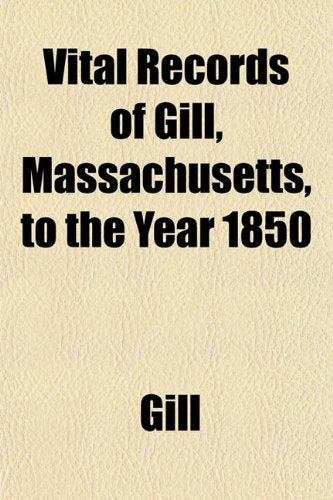 Vital Records of Gill, Massachusetts, to the Year 1850 Books