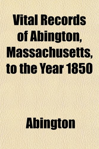 Vital Records of Abington, Massachusetts, to the Year 1850 Books