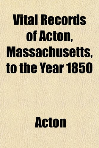 Vital Records of Acton, Massachusetts, to the Year 1850 Books