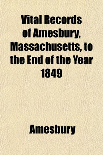 Vital Records of Amesbury, Massachusetts, to the End of the Year 1849 Books