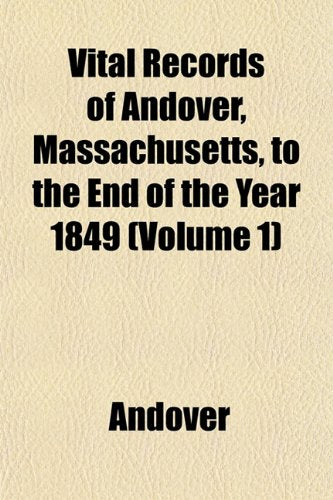 Vital Records of Andover, Massachusetts, to the End of the Year 1849 (Volume 1) Books