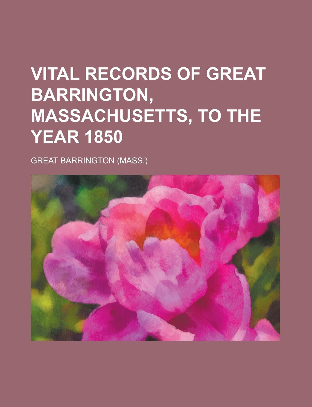 Vital Records of Great Barrington, Massachusetts, to the Year 1850 Books