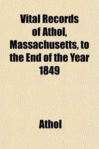 Vital Records of Athol, Massachusetts, to the End of the Year 1849 Books