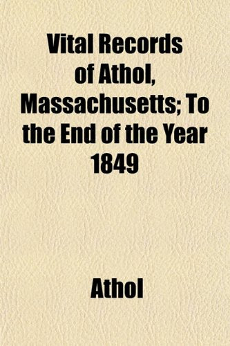 Vital Records of Athol, Massachusetts; To the End of the Year 1849 Books